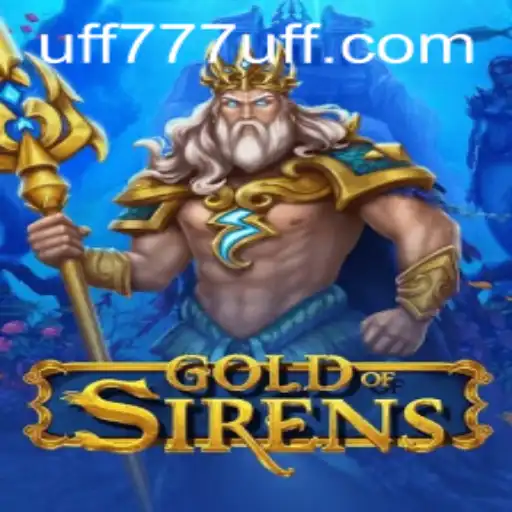 The Enchanting World of GoldofSirens: An In-Depth Exploration of UFF777
